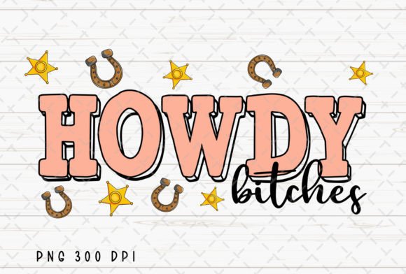 Howdy Btches: A Cowgirl Western Country PNG for Bold Designs